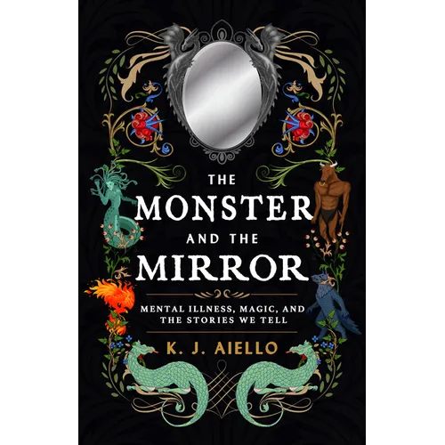 The Monster and the Mirror: Mental Illness, Magic, and the Stories We Tell