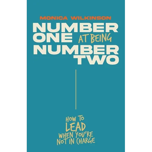 Number One at Being Number Two: How to Lead When You're Not in Charge