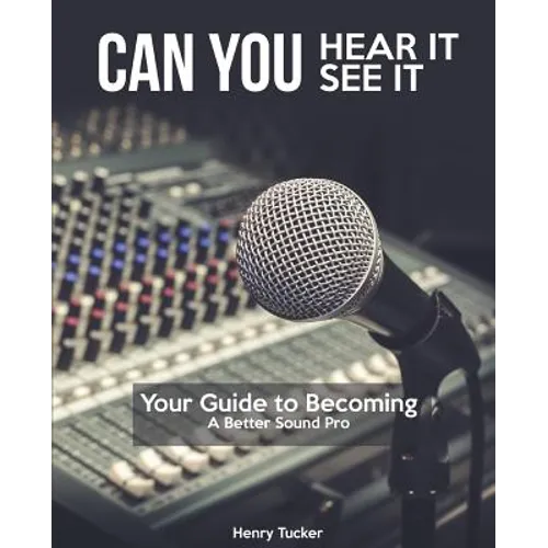 Can You Hear It, Can You See It: A Guide to Becoming a Better Sound Pro