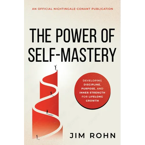 The Power of Self-Mastery: Developing Discipline, Purpose, and Inner Strength for Lifelong Growth
