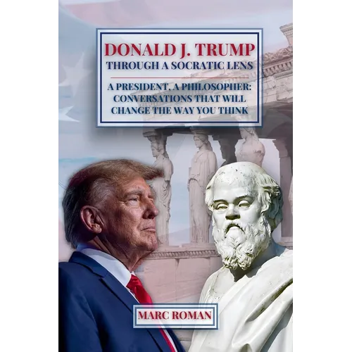 Donald J. Trump: Through A Socratic Lens