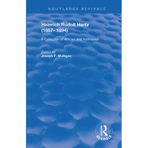 Heinrich Rudolf Hertz (1857-1894): A Collection of Articles and Addresses