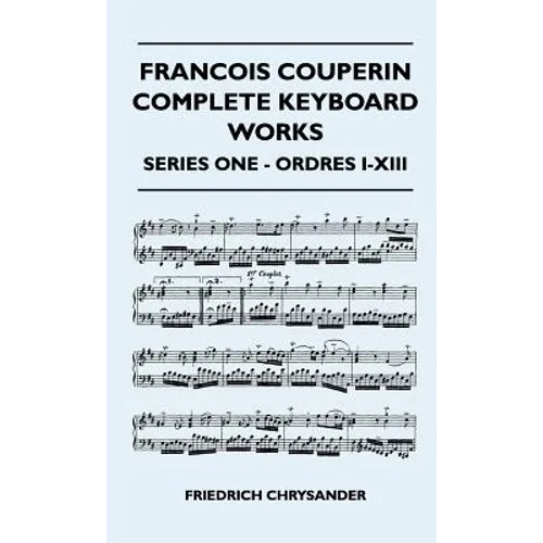 Francois Couperin Complete Keyboard Works - Series One - Ordres I-XIII