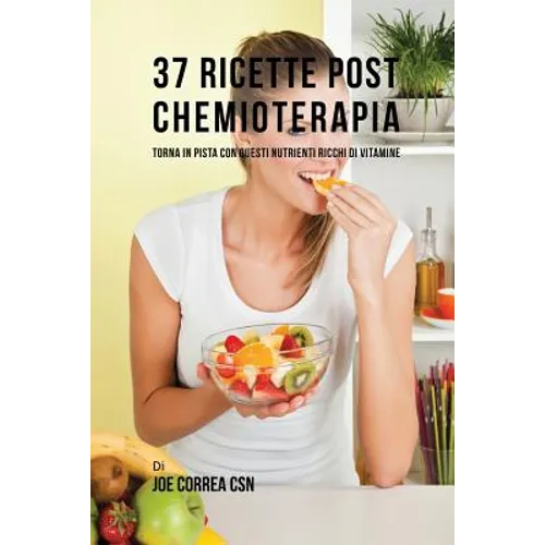 37 Ricette Post Chemioterapia: Torna In Pista Con Questi Nutrienti Ricchi Di Vitamine