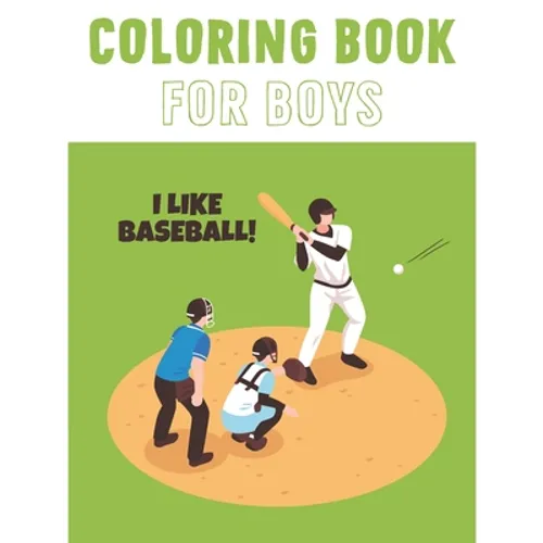 I Like Baseball: Coloring Book For Boys Aged 6-12