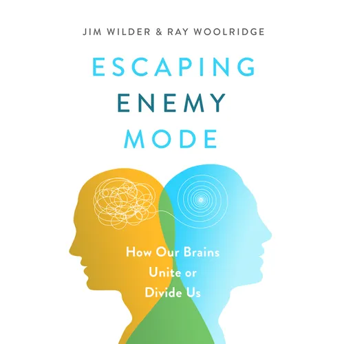 Escaping Enemy Mode: How Our Brains Unite or Divide Us