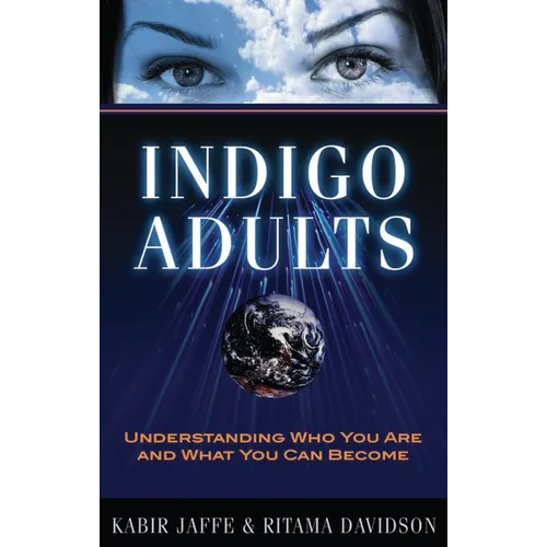 Indigo Adults: Understanding Who You Are and What You Can Become