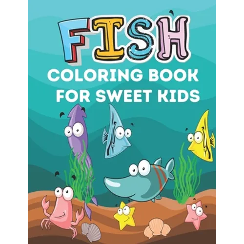 Fish Coloring Book for Sweet Kids: A cute fish coloring book for kids who loves kids
