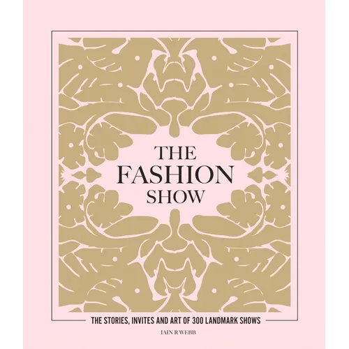 The Fashion Show: The Stories, Invites and Art of 300 Landmark Shows