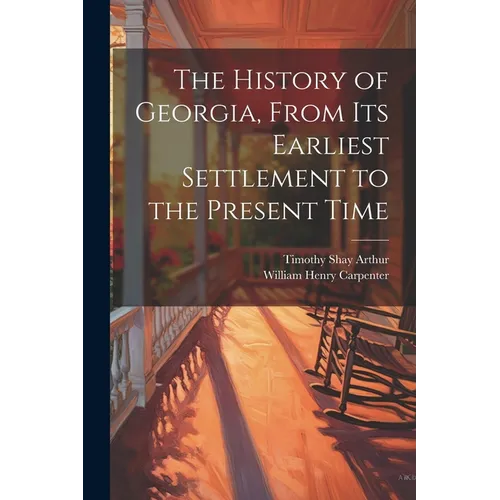 The History of Georgia, From Its Earliest Settlement to the Present Time