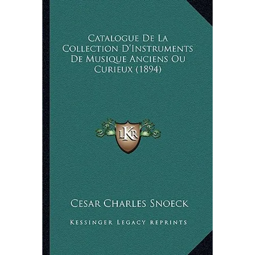 Catalogue De La Collection D'Instruments De Musique Anciens Ou Curieux (1894)
