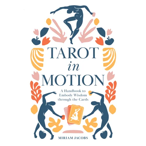 Tarot in Motion: A Handbook to Embody Wisdom Through the Cards