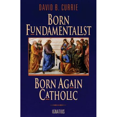 Born Fundamentalist, Born Again Catholic