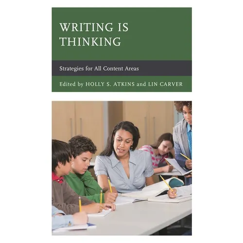 Writing Is Thinking: Strategies for All Content Areas