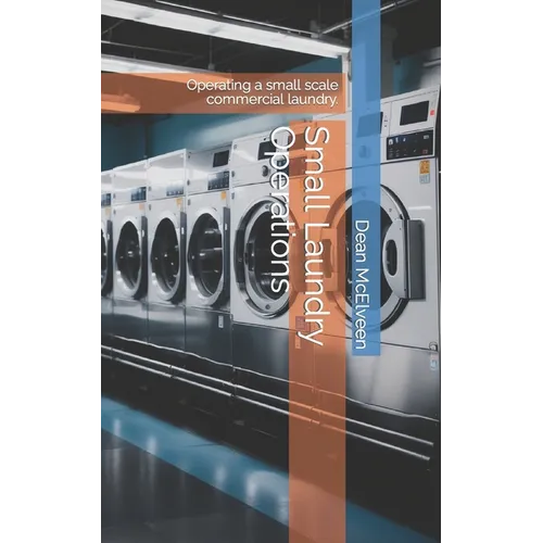 Small Laundry Operations: Operating a small scale commercial laundry.