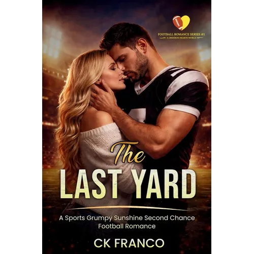 The Last Yard: A Sports Grumpy Sunshine Second Chance Football Romance