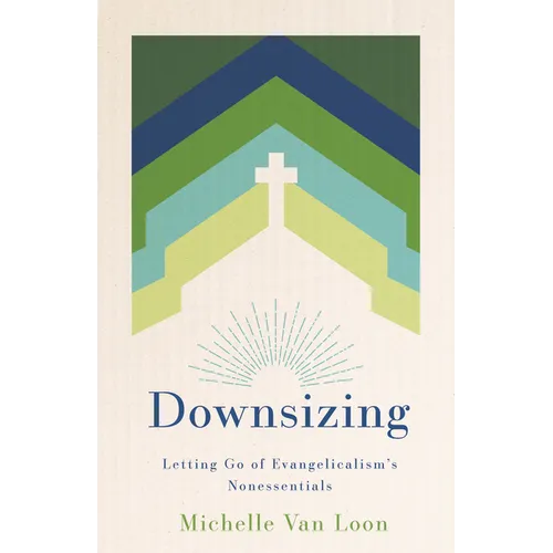 Downsizing: Letting Go of Evangelicalism's Nonessentials
