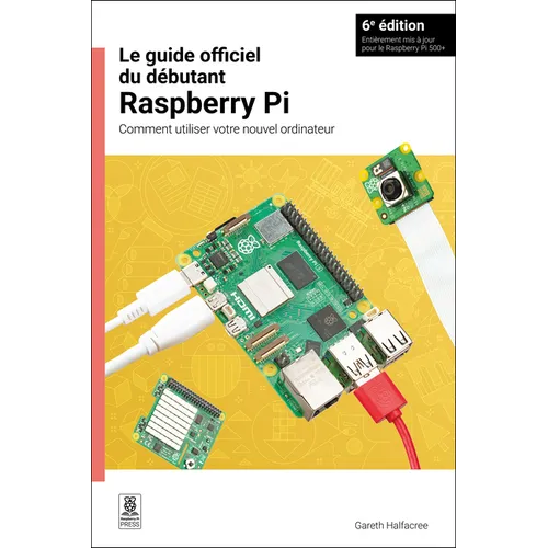 Le Guide Officiel Du Débutant Raspberry Pi / The Official Raspberry Pi Beginner's Guide: Comment Utiliser Votre Nouvel Ordinateur / How to Use Your Ne