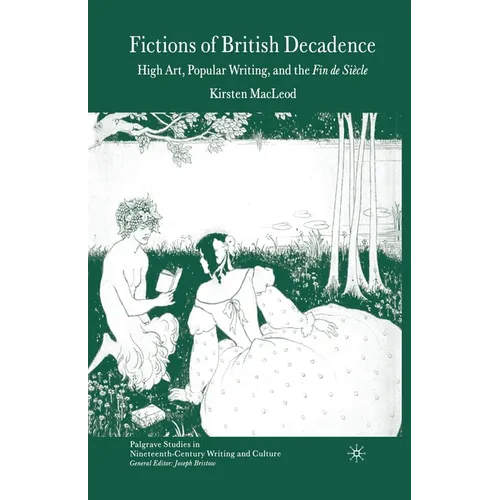 Fictions of British Decadence: High Art, Popular Writing and the Fin de Siècle
