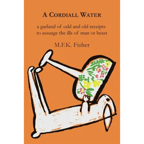 A Cordiall Water: A Garland of Odd & Old Receipts to Assuage the Ills of Man or Beast