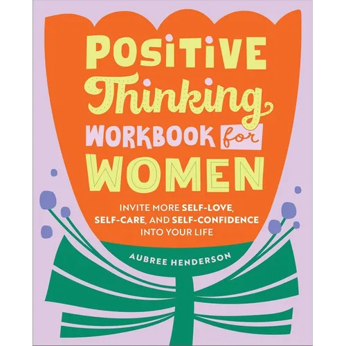 Positive Thinking Workbook for Women: Invite More Self-Love, Self-Care, and Self-Confidence Into Your Life