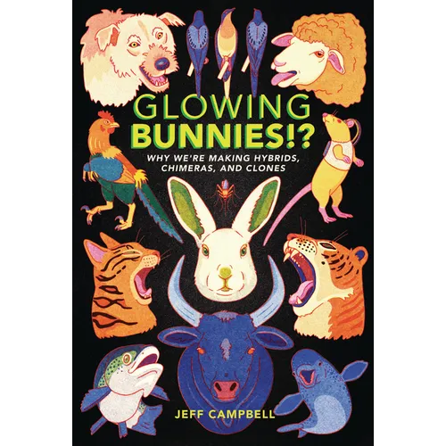 Glowing Bunnies!?: Why We're Making Hybrids, Chimeras, and Clones