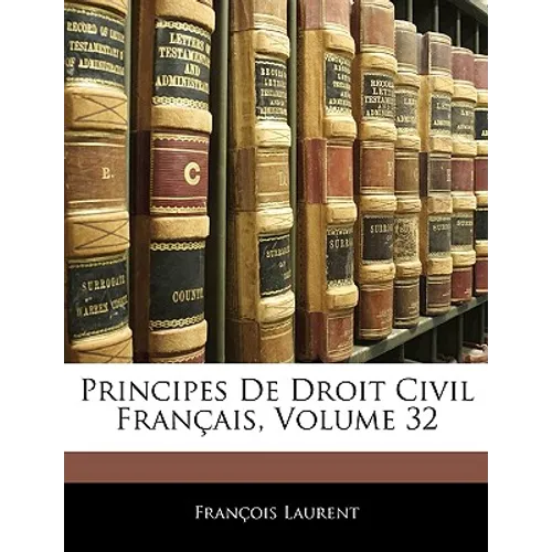 Principes De Droit Civil Français, Volume 32