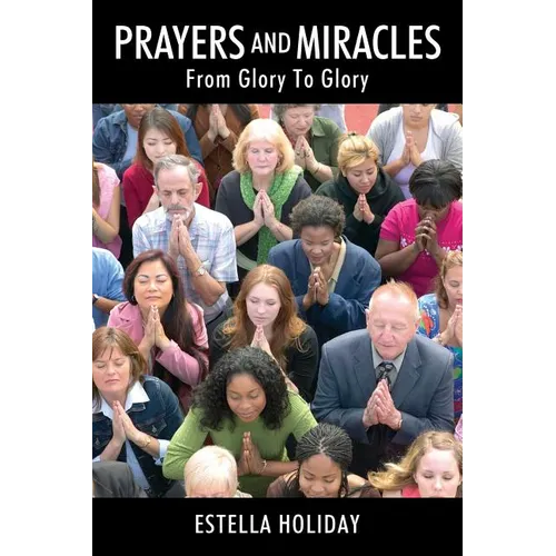 Prayers And Miracles: From Glory To Glory