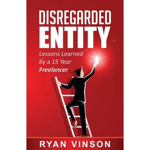 Disregarded Entity: Lessons Learned by a 15 Year Freelancer