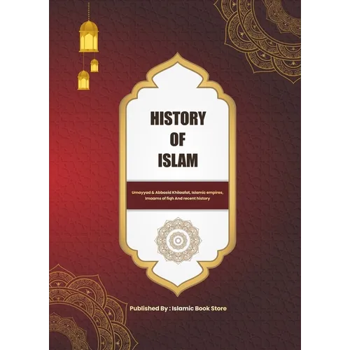 History of Islam: Umayyad & Abbasid Khilaafat, Islamic empires, Imaams of fiqh And recent history