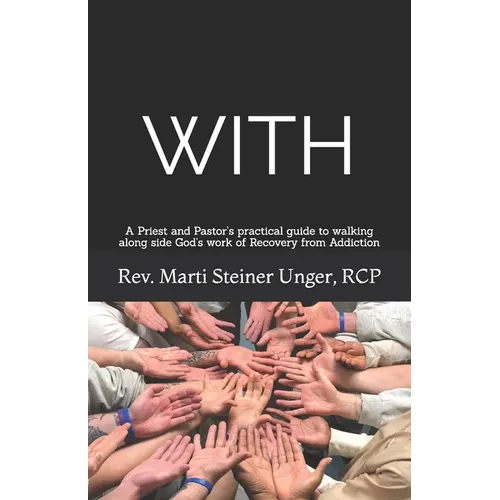 With: A Priest and Pastor's practical guide to walking along side God's work of Recovery from Addiction
