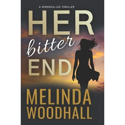 Her Bitter End: A Veronica Lee Thriller