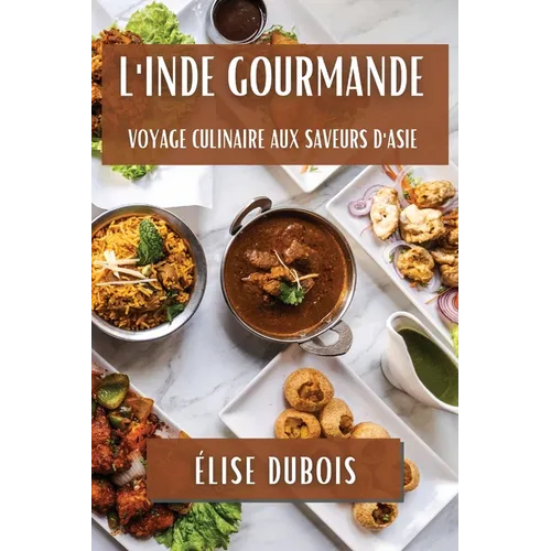 L'Inde Gourmande: Voyage Culinaire aux Saveurs d'Asie