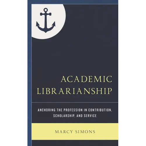 Academic Librarianship: Anchoring the Profession in Contribution, Scholarship, and Service