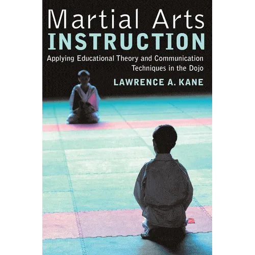 Martial Arts Instruction: Applying Educational Theory and Communication Techniques in the Dojo