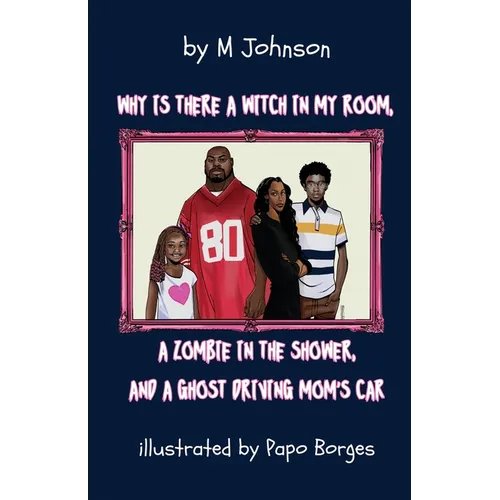 Why is there a Witch in my room, a Zombie in the shower, and a Ghost driving Mom's car?