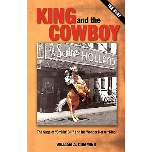KING and the COWBOY: The Saga of "Smilin' Bill" and his Wonder Horse "King"
