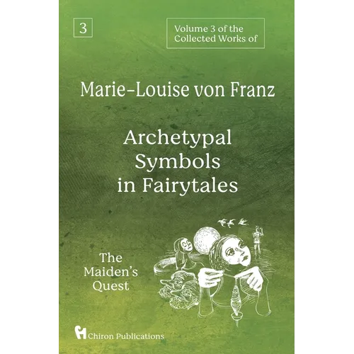 Volume 3 of the Collected Works of Marie-Louise von Franz: Archetypal Symbols in Fairytales: The Maiden's Quest