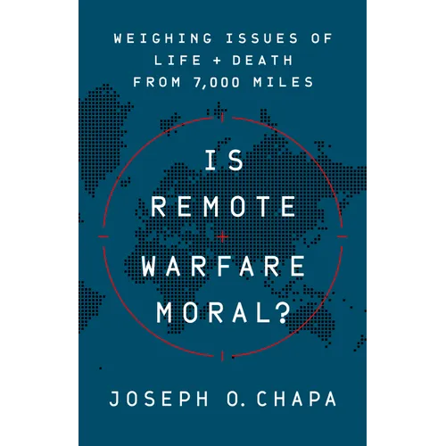 Is Remote Warfare Moral?: Weighing Issues of Life and Death from 7,000 Miles