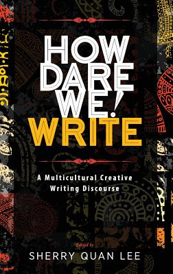 How Dare We! Write: A Multicultural Creative Writing Discourse - Hardcover