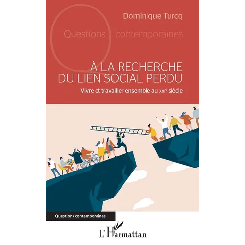 À la recherche du lien social perdu: Vivre et ravailler ensemble au XXIe siècle
