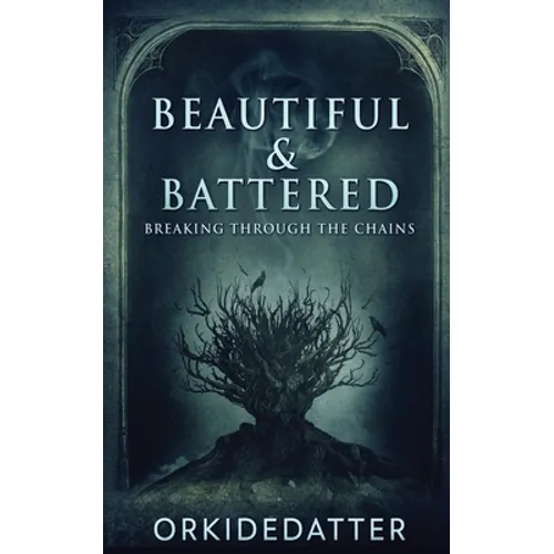 Beautiful & Battered: Breaking Through The Chains