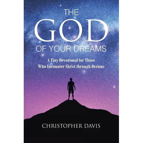 The God of Your Dreams: A Tiny Devotional for Those Who Encounter Christ through Dreams
