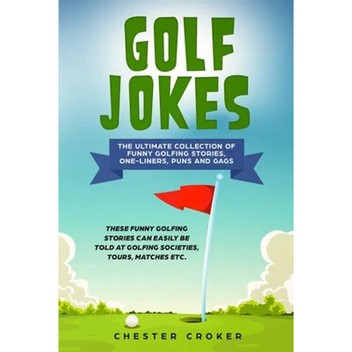 Golf Jokes: The Ultimate Collection Of Funny Golfing Jokes
