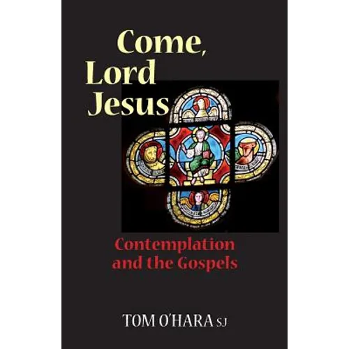 Come, Lord Jesus: Contemplation and the Gospels - Paperback