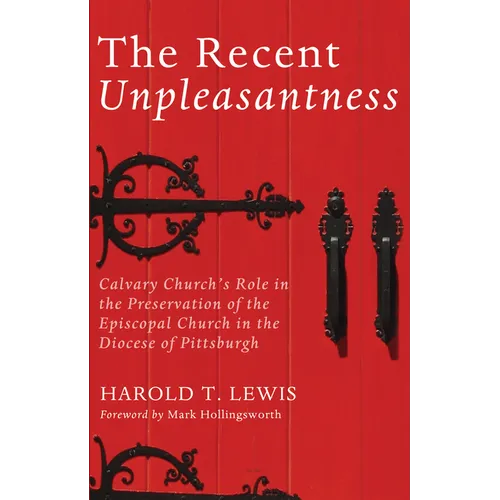 The Recent Unpleasantness: Calvary Church's Role in the Preservation of the Episcopal Church in the Diocese of Pittsburgh