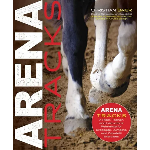 Arena Tracks: A Rider, Trainer, and Instructor's Reference for Dressage, Jumping, and Cavalletti Exercises
