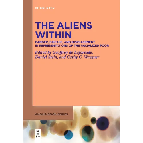 The Aliens Within: Danger, Disease, and Displacement in Representations of the Racialized Poor