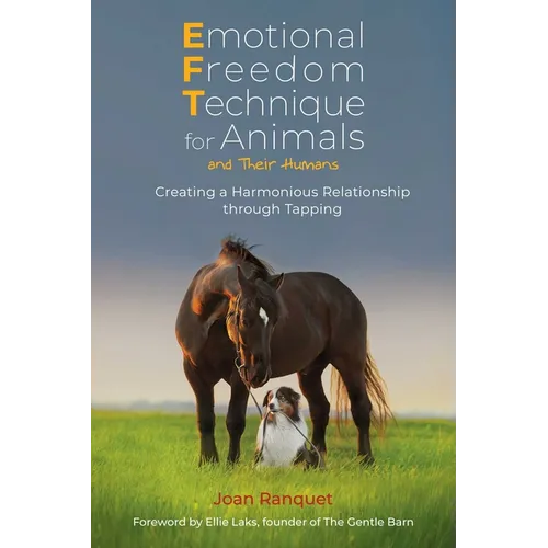 Emotional Freedom Technique for Animals and Their Humans: Creating a Harmonious Relationship Through Tapping