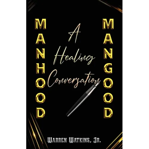 Manhood Mangood: A Healing Conversation